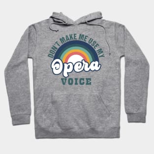 Don't Make Me Use My Opera Voice Opera Singer Hoodie